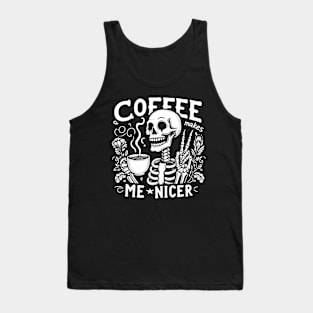 Coffee makes me nicer Funny Skeleton Quote Hilarious Sayings Humor Gift Tank Top